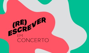 (Re)Escrever em Concerto Música Braga